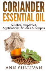 Coriander Essential Oil : Benefits, Properties, Applications, Studies and Recipes