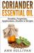 Coriander Essential Oil : Benefits, Properties, Applications, Studies and Recipes