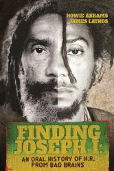 Finding Joseph I : An Oral History of H. R. from Bad Brains