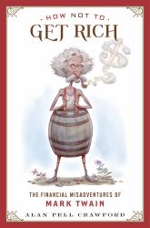 How Not to Get Rich : The Financial Misadventures of Mark Twain