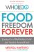 Food Freedom Forever : Letting Go of Bad Habits, Guilt, and Anxiety Around Food by the Co-Creator of the Whole30