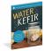 Water Kefir : Make Your Own Water-Based Probiotic Drinks for Health and Vitality