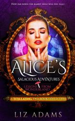 Alice's Salacious Adventures: Lessons from Wonderland : A Titillating Two-Book Collection
