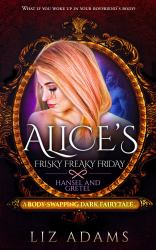 Alice's Frisky Freaky Friday: Hansel and Gretel : A Body-Swapping Dark Fairytale