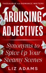 Arousing Adjectives: Synonyms to Spice up Your Steamy Scenes