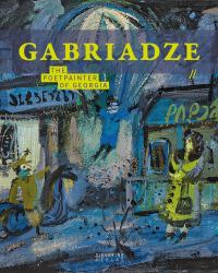Gabriadse : The Poet Painter of Georgia