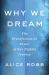 Why We Dream : The Transformative Power of Our Nightly Journey Why We Dream : The Transformative Power of Our Nightly Journey