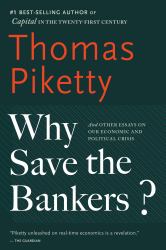 Why Save the Bankers? : And Other Essays on Our Economic and Political Crisis