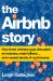The Airbnb Story : How Three Ordinary Guys Disrupted an Industry, Made Billions ... and Created Plenty of Controversy