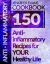 Anti-Inflammatory Cookbook: 150 Anti-Inflammatory Recipes for YOUR Healthy Life