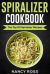 Spiralizer Cookbook : The Top 53 Spiralizer Recipes