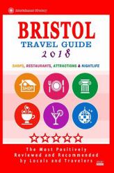 Bristol Travel Guide 2018 : Shops, Restaurants, Attractions and Nightlife in Bristol, England (City Travel Guide 2018)