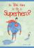 So You Want to Be a Superhero?