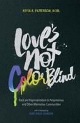 Love's Not Color Blind : Race and Representation in Polyamorous and Other Alternative Communities