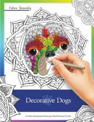 Decorative Dogs : An Adult Coloring Book Featuring 25 Playful Pooches to Color
