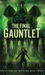 The Final Gauntlet : Greystone-In-Training Book Three