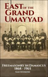 East of the Grand Ummayad : Freemasons in Damascus 1868 - 1965