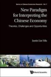 New Paradigm for Interpreting the Chinese Economy : Theories, Challenges and Opportunities