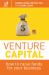 Venture Capital : How to Raise Funds for Your Business