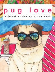 Pug Love - a (Mostly) Pug Coloring Book