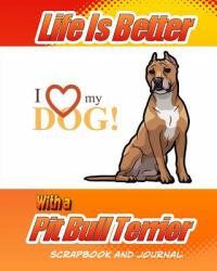 Life Is Better with a Pit Bull Terrier Scrapbook and Journal : Dog Vaccination Record, Puppy Baby Book and Memory Book