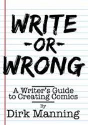Write or Wrong: a Writer's Guide to Creating Comics