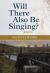 Will There Also Be Singing? : Poems Will There Also Be Singing? : Poems