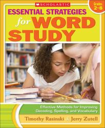 Essential Strategies for Word Study : Effective Methods for Improving Decoding, Spelling, and Vocabulary