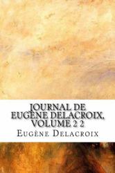 Journal de Eugène Delacroix, Volume 2 2