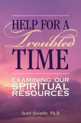 Help for a Troubled Time : Examining Our Spiritual Resources