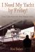 I Need My Yacht by Friday : True Tales from the Boat Repair Yard I Need My Yacht by Friday : True Tales from the Boat Repair Yard