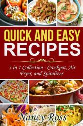 Quick and Easy Recipes : 3 in 1 Collection - Crockpot, Air Fryer, and Spiralizer
