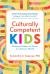 Culturally Competent Kids : Raising Children to Thrive in a Diverse World