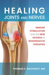 Healing Joints and Nerves : Immune Stimulation and the New Science of Regenerative Therapies