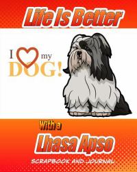Life Is Better with a Lhasa Apso Scrapbook and Journal : Dog Vaccination Record, Puppy Baby Book and Memory Book