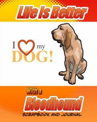 Life Is Better with a Bloodhound Scrapbook and Journal : Dog Vaccination Record, Puppy Baby Book and Memory Book
