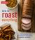 How to Roast Everything : A Game-Changing Guide to Building Flavor in Meat, Vegetables, and More