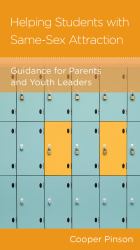 Helping Students with Same-Sex Attraction : Guidance for Parents and Pastors