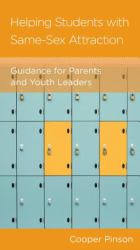 Helping Students with Same-Sex Attraction : Guidance for Parents and Pastors