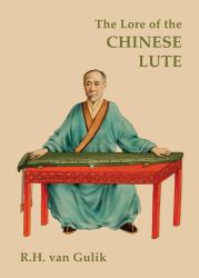 The Lore of the Chinese Lute : An Essay in the Ideology of the Ch'in