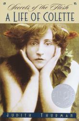 Secrets of the Flesh : A Life of Colette