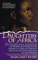 Daughters of Africa : An International Anthology of Words and Writings by Women of African Descent and from the Ancient Egyptian to the Present