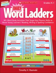 Daily Word Ladders, Grades K-1 : 80+ Word Study Activities That Target Key Phonics Skills to Boost Young Learners' Reading, Writing and Spelling Confidence