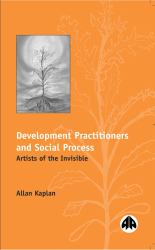Development Practitioners and Social Process : Artists of the Invisible