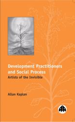 Development Practitioners and Social Process : Artists of the Invisible
