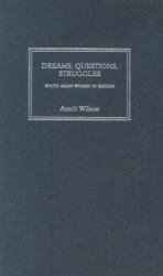 Dreams, Questions, Struggles : South Asian Women in Britain