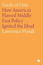 Seeds of Hate: How America's Flawed Middle East Policy Ignited the Jihad