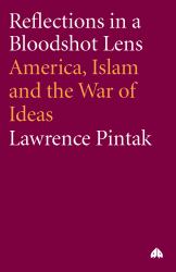 Reflections in a Bloodshot Lens: America, Islam and the War of Ideas : America, Islam and the War of Ideas
