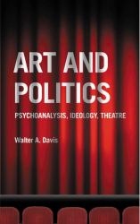 Art and Politics : Psychoanalysis, Ideology, Theatre