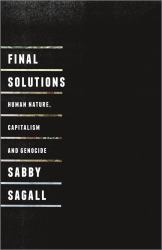 Final Solutions: Human Nature, Capitalism and Genocide
